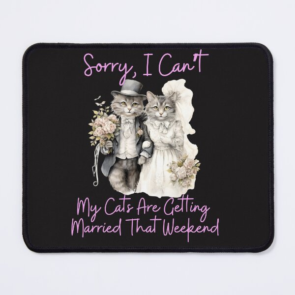 Item preview, Sorry, I Can't My Cats Are Getting Married designed and sold by AlienOccupation.