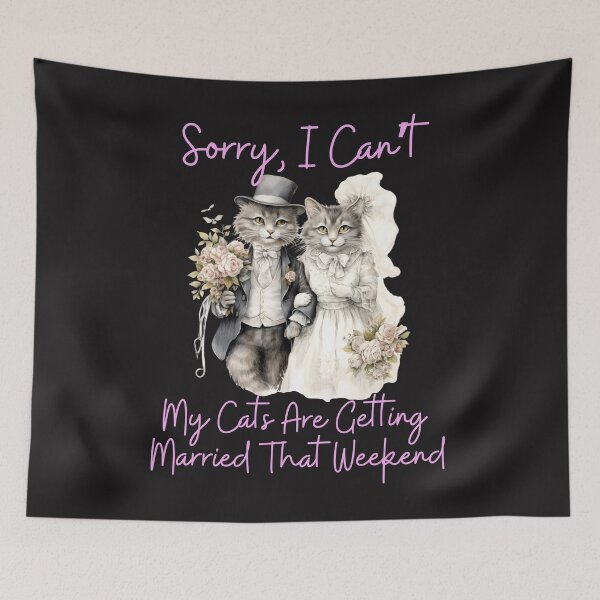 Item preview, Sorry, I Can't My Cats Are Getting Married designed and sold by AlienOccupation.