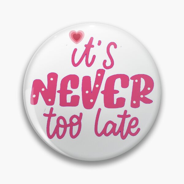 Item preview, It's never too late Affirmation slogan designed and sold by Fantacaroo Designs.