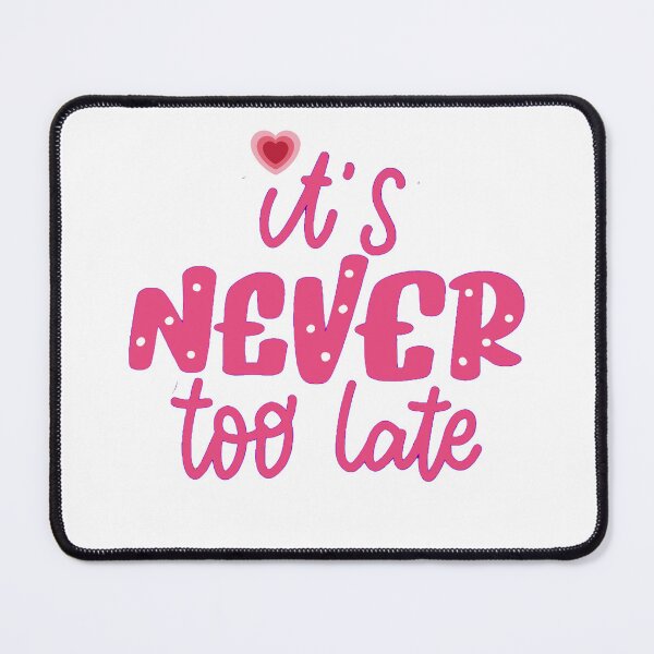 Item preview, It's never too late Affirmation slogan designed and sold by Fantacaroo Designs.
