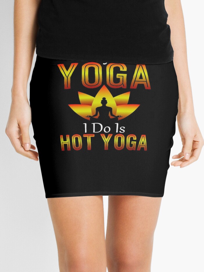 Hot Yoga, yoga shirt, yoga gifts, yoga teacher shirt, yoga women, yoga  instructor, yoga mom, yoga women, yoga kids, yoga addict Mini Skirt  for Sale by Kreature Look