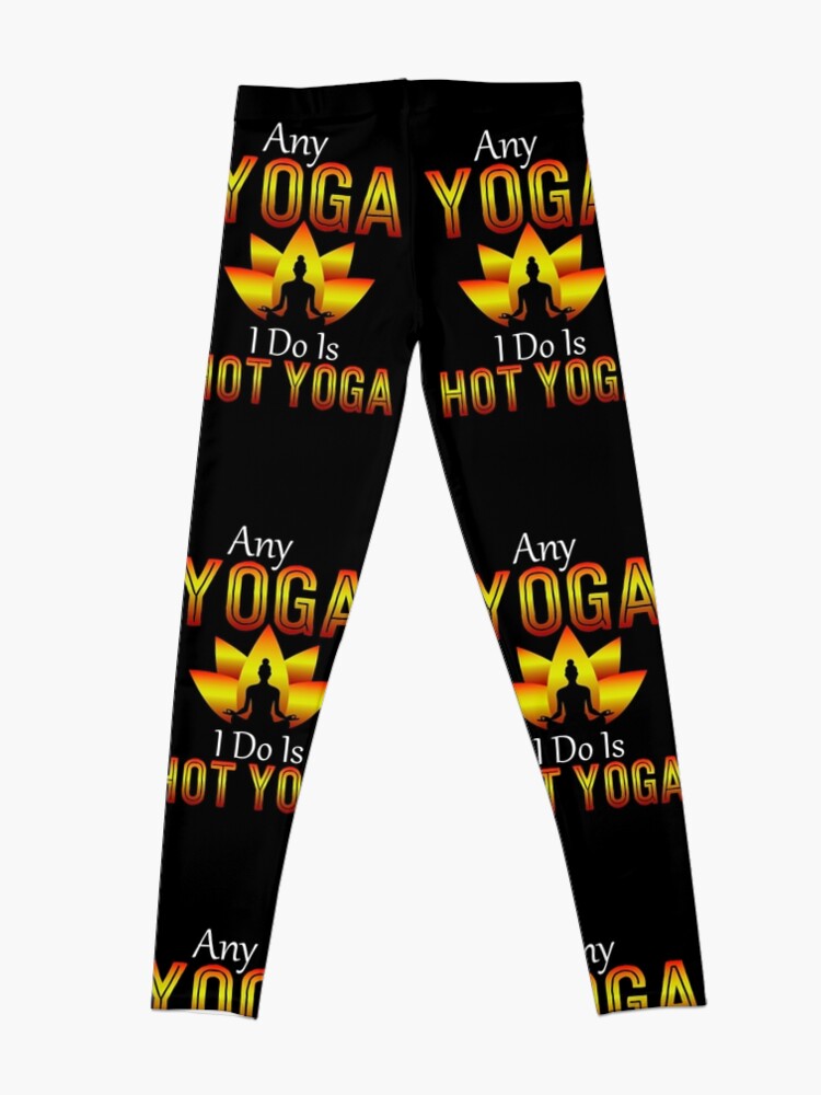 Hot Yoga, yoga shirt, yoga gifts, yoga teacher shirt, yoga women, yoga  instructor, yoga mom, yoga women, yoga kids, yoga addict Leggings for  Sale by Kreature Look