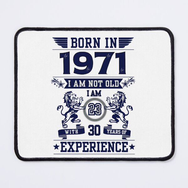 Item preview, BORN IN 1971 I AM NOT OLD I AM 23 WITH 30 YEARS OF EXPERIENCE | Classic Birthday Funny Typographic Art designed and sold by CanvasThread.