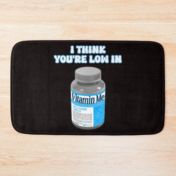 Item preview, I think you're low in vitamin me. Funny vitamin humor. designed and sold by JoyOfHopeStore.