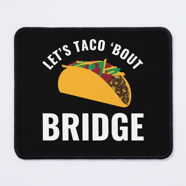 Item preview, Let's Taco Bout Bridge Funny Bridge Player designed and sold by BlueBerry-Pengu.