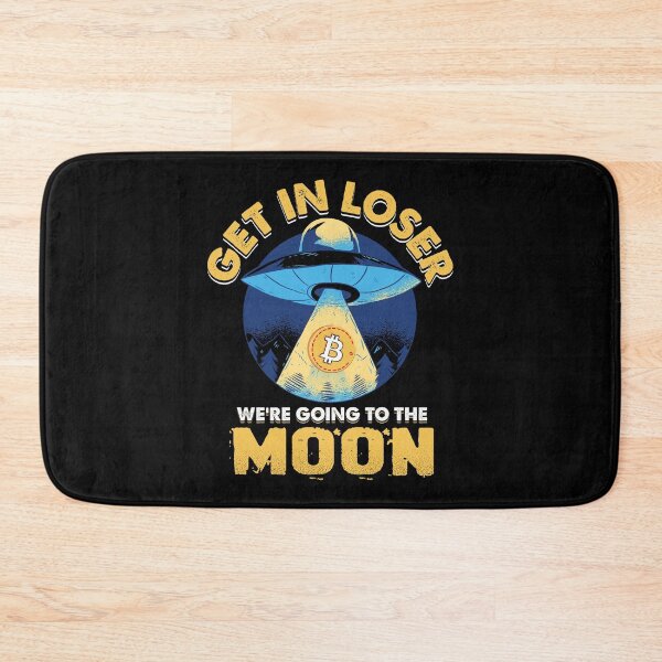 Item preview, Get In Loser, We're Going To The Moon. Bitcoin designed and sold by TheBitcoinStore.