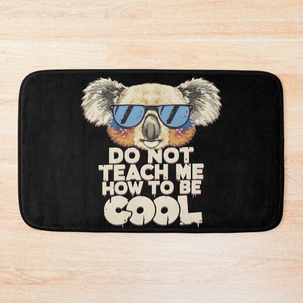 Item preview, DO NOT TEACH ME HOW TO BE COOL - KOALA BEAR IN SUNGLASSES designed and sold by justyna-s28.