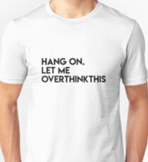 Bleib dran, lass mich diese Merchandise überdenken Unisex T-Shirt