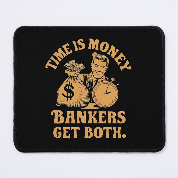 Item preview, Time Is Money. Bankers Get Both. Funny Banker designed and sold by DomTeesHaven.