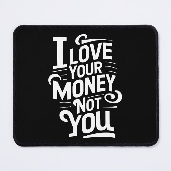 Item preview, I Love Your Money, Not You. Funny Banker designed and sold by DomTeesHaven.
