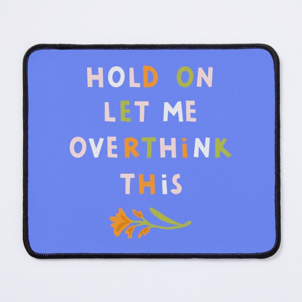 Item preview, Hold on, let me overthink this (blue background) designed and sold by Ema Tudose.
