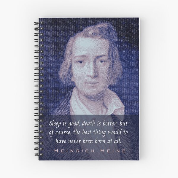 Item preview, Heinrich Heine portrait and quote: Sleep is good, death is better; but of course, the best thing would to have never been born at all. designed and sold by artbleed.