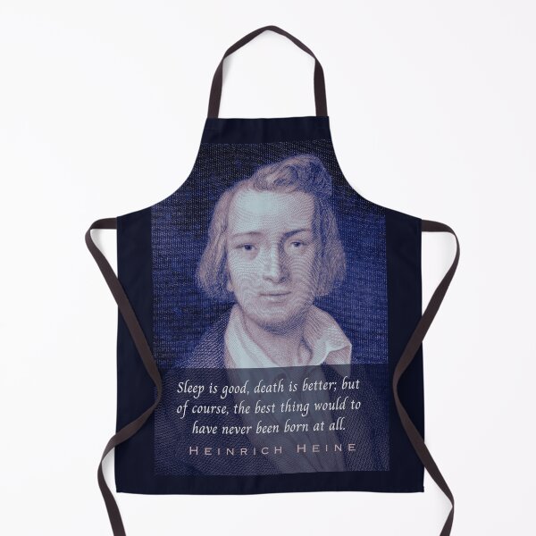 Item preview, Heinrich Heine portrait and quote: Sleep is good, death is better; but of course, the best thing would to have never been born at all. designed and sold by artbleed.