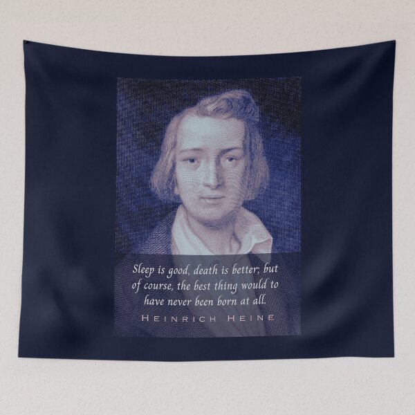 Item preview, Heinrich Heine portrait and quote: Sleep is good, death is better; but of course, the best thing would to have never been born at all. designed and sold by artbleed.