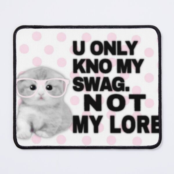 Item preview, you only know my swag not my lore designed and sold by cloudzer0000.