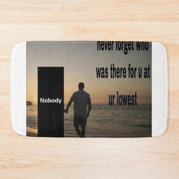 Item preview, never forget who was there for you at ur lowest nobody meme 2024 designed and sold by cloudzer0000.
