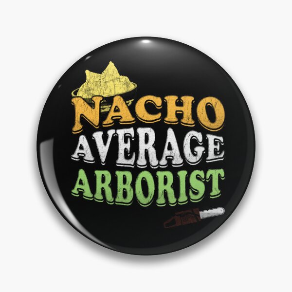 Item preview, Nacho Average Arborist designed and sold by stressedrodent.