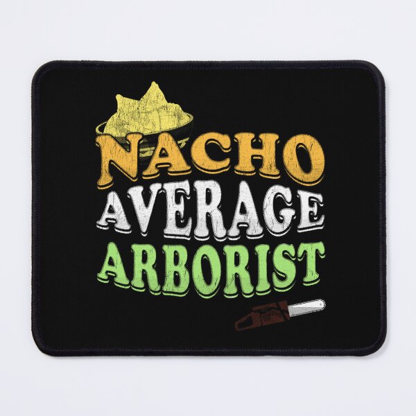 Item preview, Nacho Average Arborist designed and sold by stressedrodent.