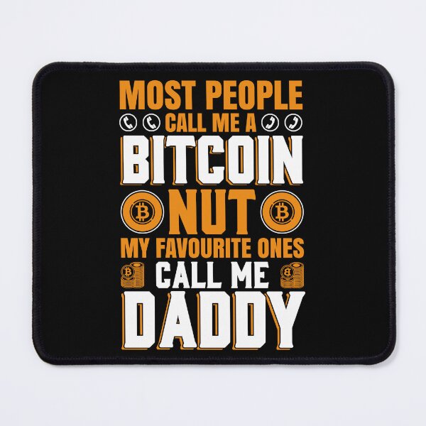 Item preview, Most People Call Me A Bitcoin Nut. My Favourite Ones Call Me Daddy designed and sold by TheBitcoinStore.