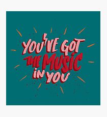 You've got the music in you Photographic Print