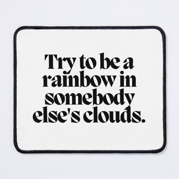 Item preview, Try to be a rainbow in somebody else's clouds. designed and sold by CharmStudio.