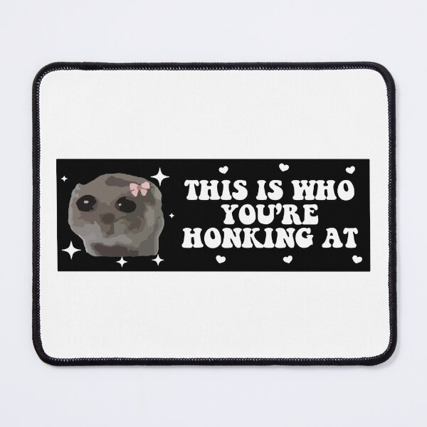Item preview, this is who you are honking at sad hamster bumper designed and sold by fanky-bumper.