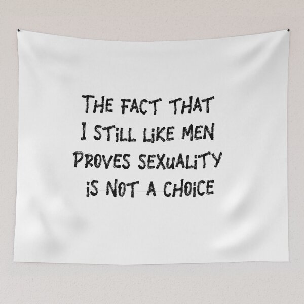 Item preview, The fact that I still like men proves sexuality is not a choice designed and sold by BritySpear.