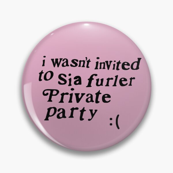 Item preview, I wasn't invited to Sia furler private party designed and sold by matiasromeo.