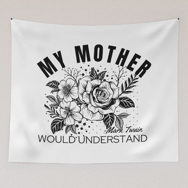 Item preview, My Mother Would Understand quote Mark Twain flowers designed and sold by TheWriteHand.