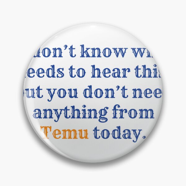 Item preview, I don’t know who needs to hear this but you don’t need anything from Temu today.  designed and sold by SidderBug Designs.