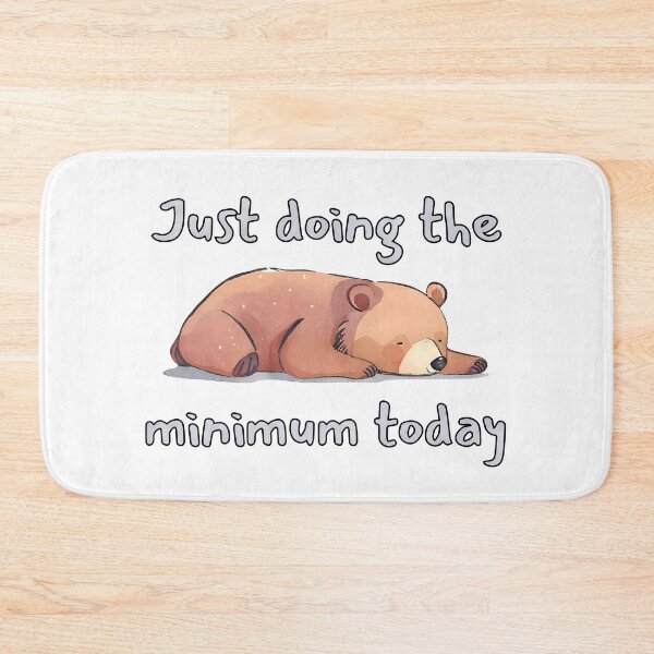 Item preview, Just Doing The Bear Minimum Today designed and sold by Petalette.