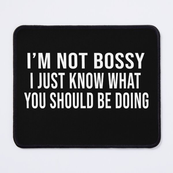 Item preview, I'm not Bossy I Just Know What You Should Be Doing designed and sold by Perffect.