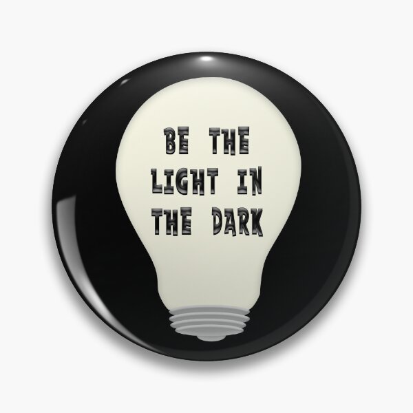 Item preview, BE THE LIGHT IN THE DARK designed and sold by carolina1.