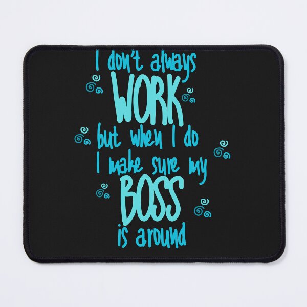 Item preview, I Don't Always Work Till Boss Is Around designed and sold by AlienOccupation.