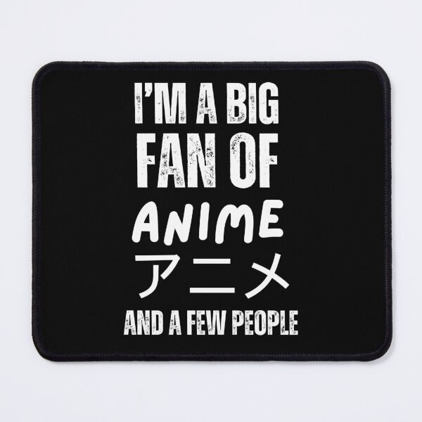 Item preview, I'm A Big Fan Of Anime And A Few People  designed and sold by JawannSaiyan32.