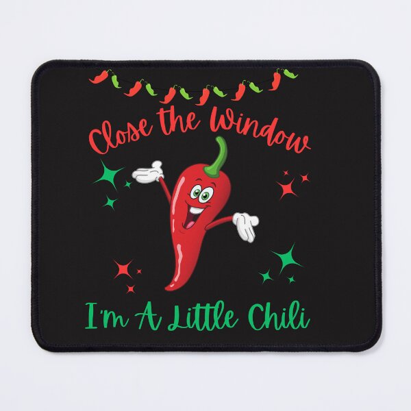 Item preview, Close The Window I'm A Little Chili designed and sold by AlienOccupation.