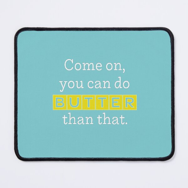 Item preview, Come On, You Can Do BUTTER Than That (light) designed and sold by reillysgal.