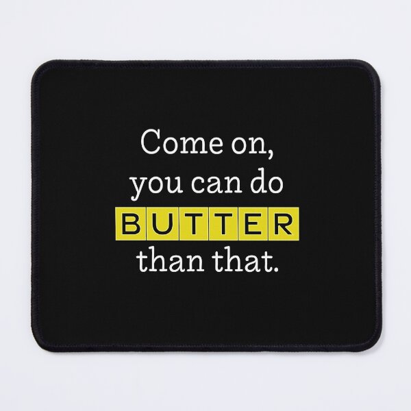 Item preview, Come On, You Can Do BUTTER Than That (dark) designed and sold by reillysgal.