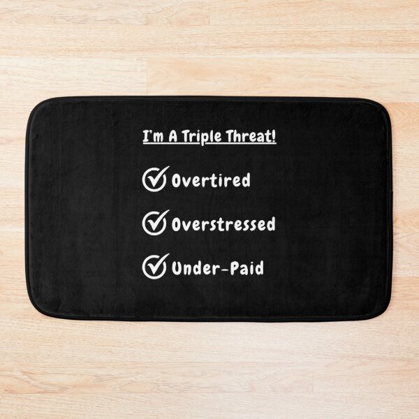 Item preview, I'm A Triple Threat! Overtired! Overstressed! Under-Paid! designed and sold by Artography Designs.