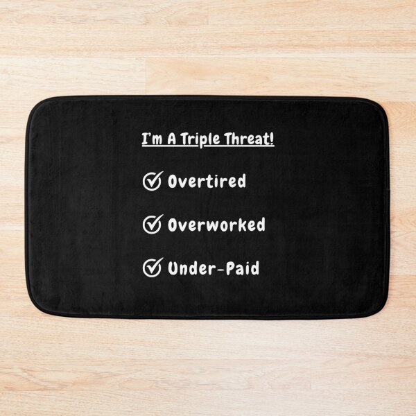 Item preview, I'm A Triple Threat! Overtired! Overworked! Under-Paid! designed and sold by Artography Designs.