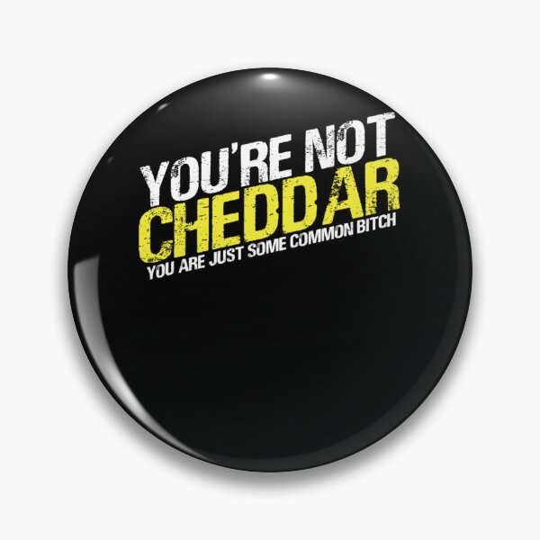 Item preview, You're not cheddar, you are just some common bitch Essential designed and sold by blakeguerrero.