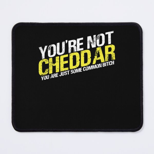 Item preview, You're not cheddar, you are just some common bitch Essential designed and sold by blakeguerrero.