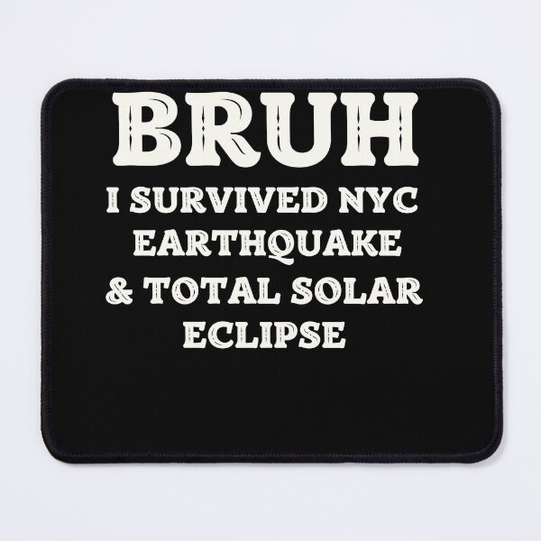 Item preview, Bruh I servived NYC eartquake and total solar eclipse designed and sold by MilkyForest.
