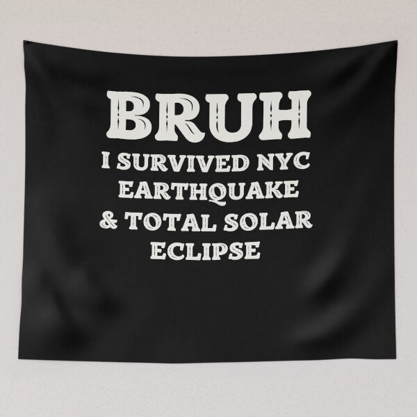 Item preview, Bruh I servived NYC eartquake and total solar eclipse designed and sold by MilkyForest.