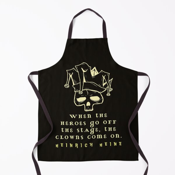 Item preview, Heinrich Heine quote: When the heroes go off the stage, the clowns come on. designed and sold by artbleed.