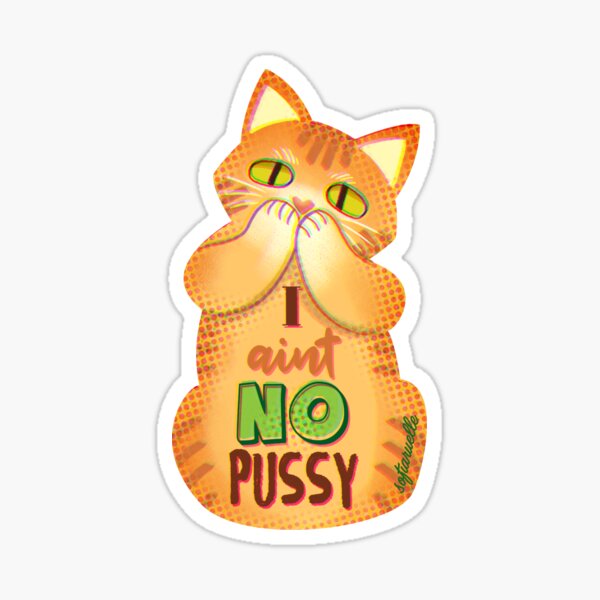 Aint No Pussy Sticker For Sale By Sofiaruelle Redbubble 6523