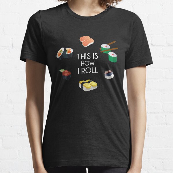 This is How I Roll - I Love Sushi TShirt Essential T-Shirt