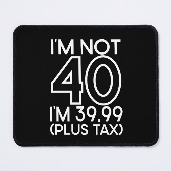 Item preview, Im not Forty Im 39.99 plus tax designed and sold by giftfromheart.