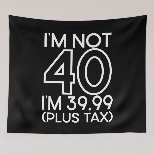 Item preview, Im not Forty Im 39.99 plus tax designed and sold by giftfromheart.