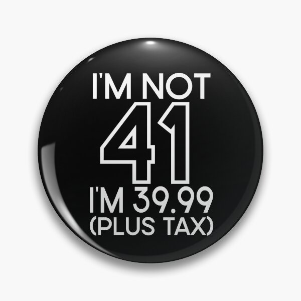 Item preview, Im not Forty one Im 39.99 plus tax designed and sold by giftfromheart.